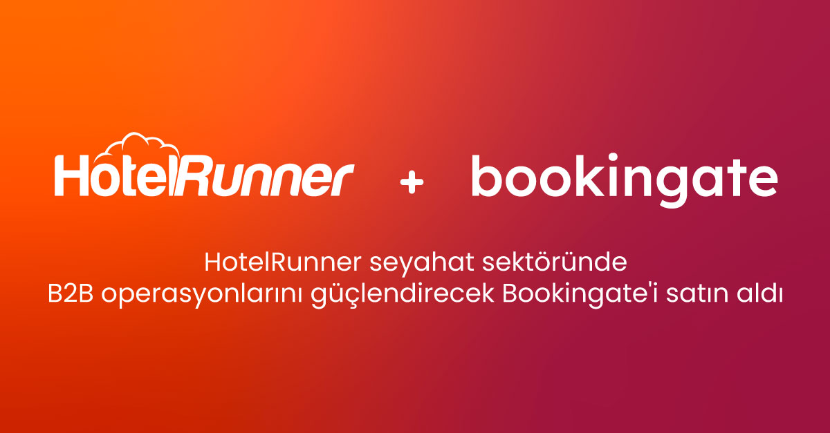 HotelRunner Seyahat Sektöründe B2B Operasyonlarını Güçlendirecek  Bookingate’i Satın Aldı