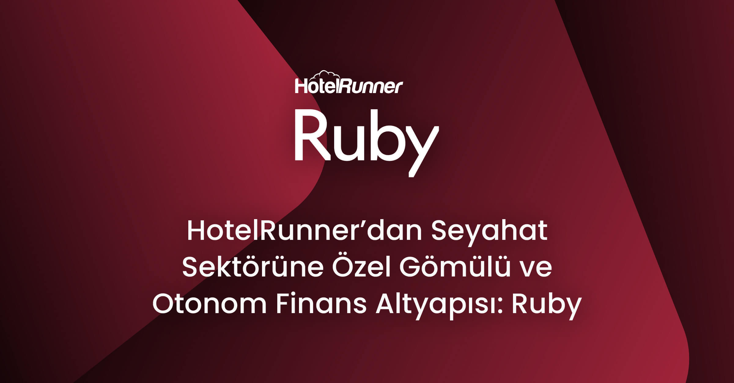 HotelRunner’dan Seyahat Sektörüne Özel Gömülü ve Otonom Finans Altyapısı: Ruby