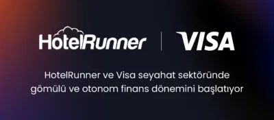 HotelRunner ve Visa’dan Seyahat Sektöründe Gömülü ve Otonom Finans İçin Küresel Çapta İş Birliği