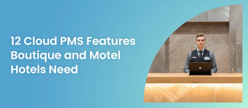 12 Must-Have Cloud PMS Features for Boutique Hotels and Motels