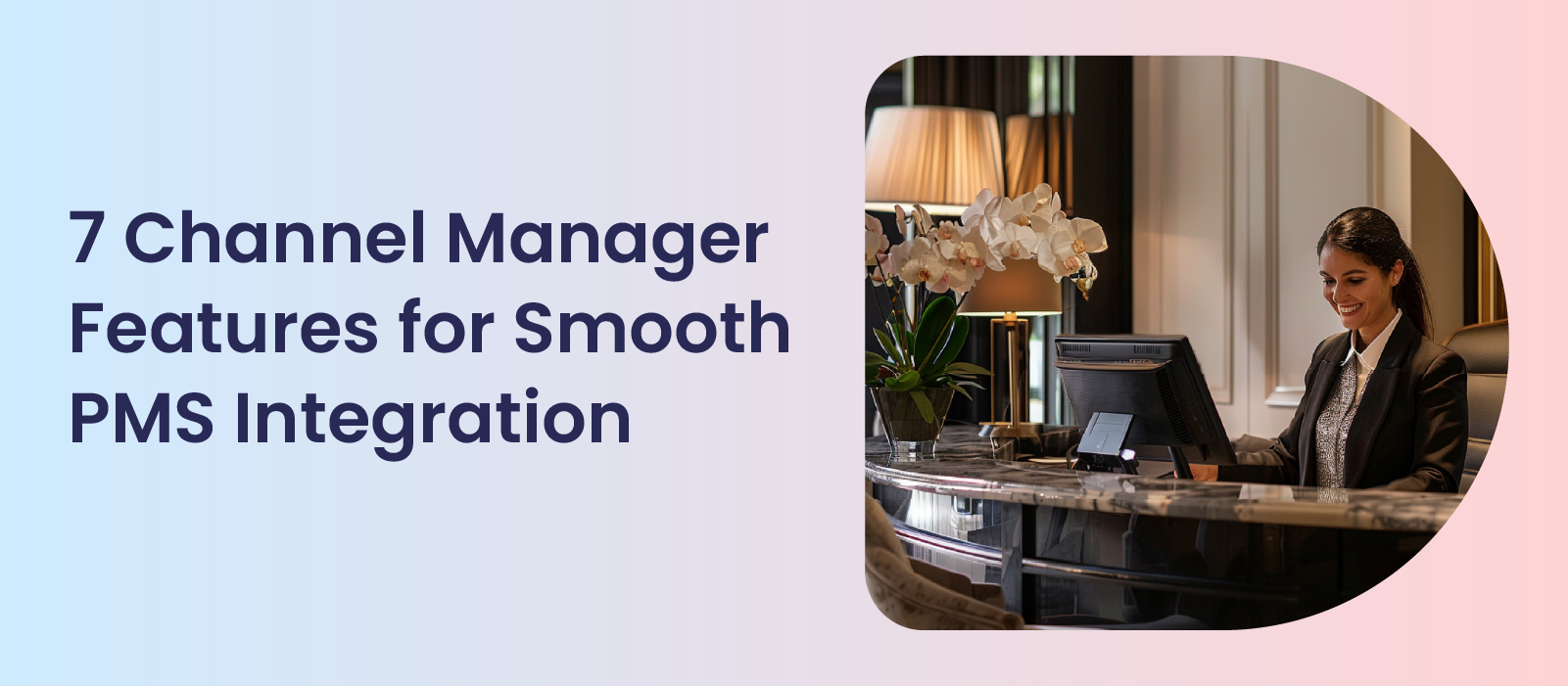 7 Channel Manager Features for Smooth PMS Integration