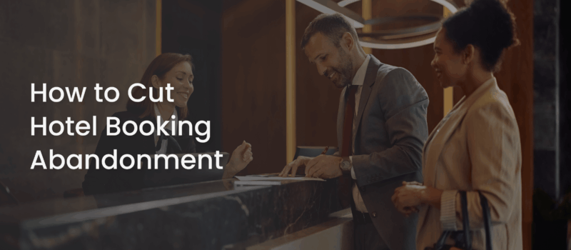 Guide: How to Cut Hotel Booking Abandonment