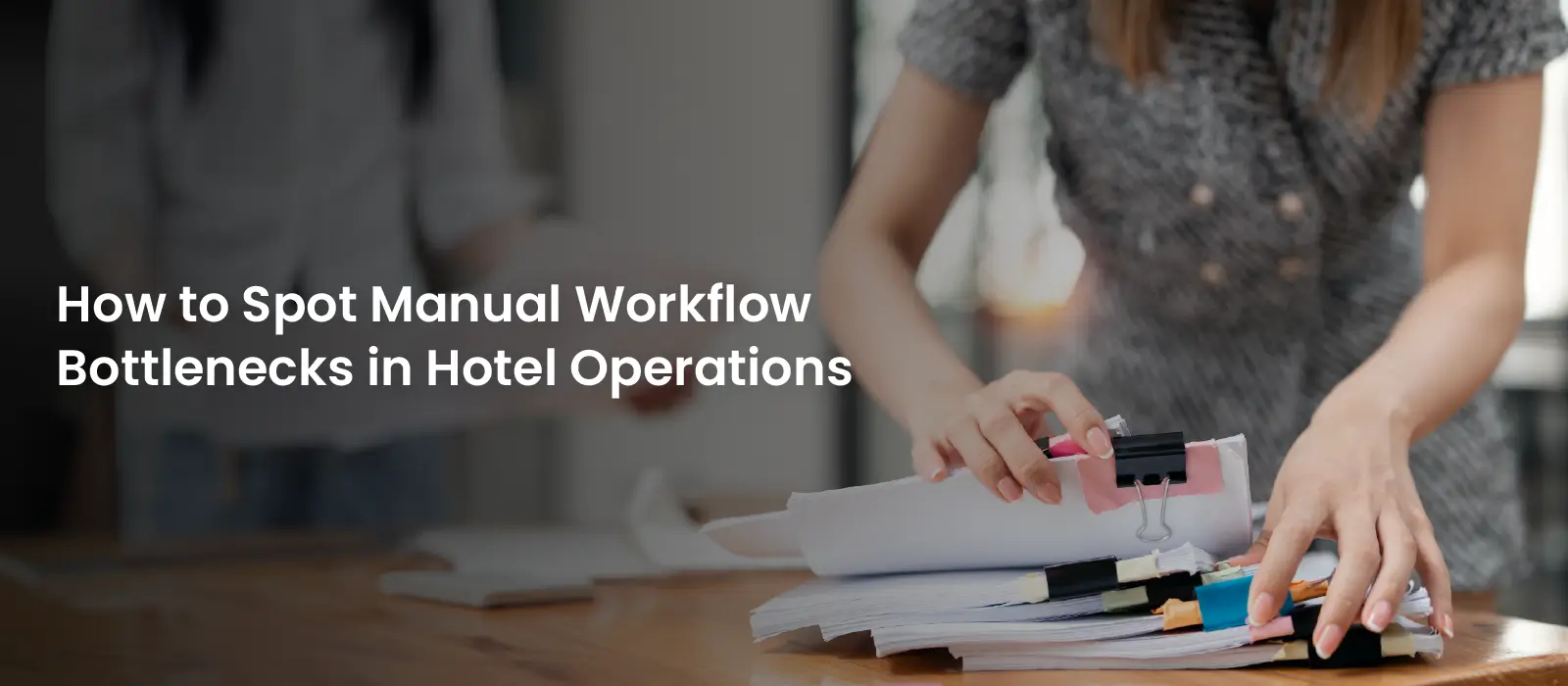 How to Spot Manual Workflow Bottlenecks in Hotel Operations